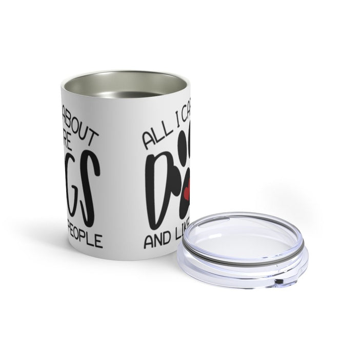 All I Care About is Dogs. And Like 3 People Insulated Tumbler 10oz Unisex Gift Pet Dog Pup Shipping Included