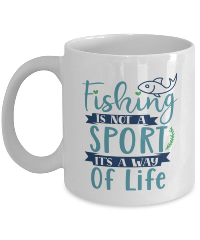 Fishing is Not a Sport, It's a Way of Life - 11 oz White Coffee Mug - Shipping Included