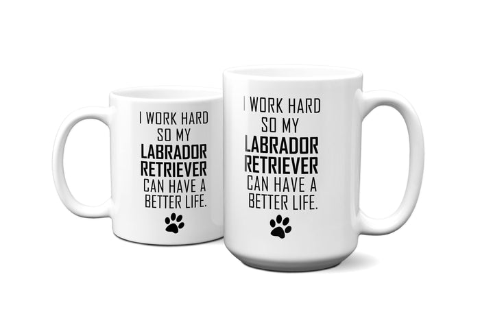 I WORK HARD FOR LABRADOR RETRIEVER Mug 11oz/15oz Dog Pup Funny Silly Gift Unisex Shipping Included