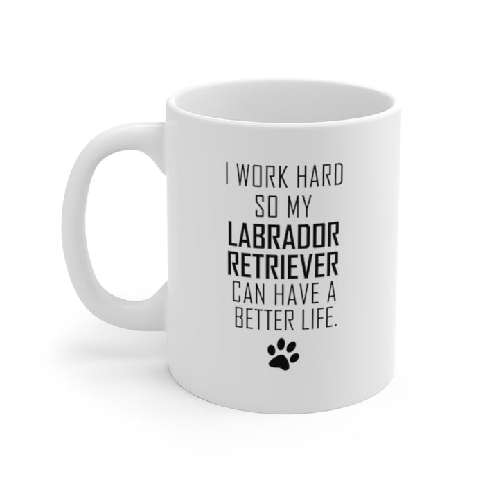 I WORK HARD FOR LABRADOR RETRIEVER Mug 11oz/15oz Dog Pup Funny Silly Gift Unisex Shipping Included