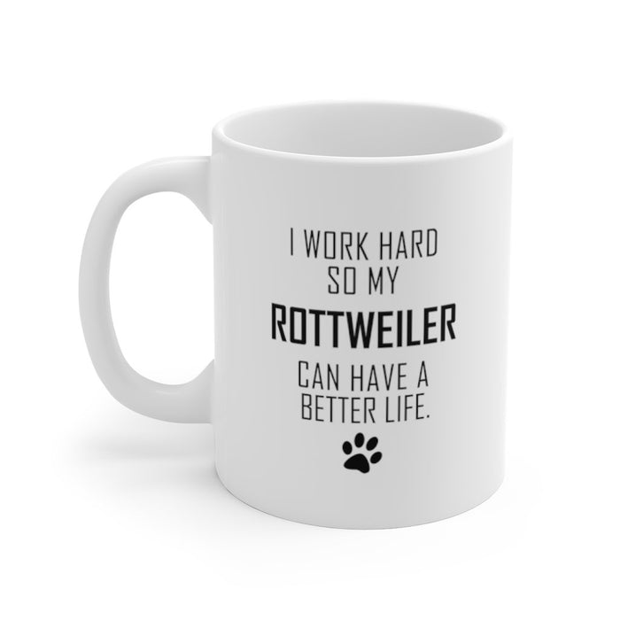I WORK HARD FOR ROTTWEILER Mug 11oz/15oz Dog Pup Funny Silly Gift Unisex Shipping Included