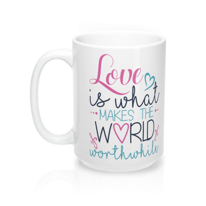 LOVE MAKES THE WORLD WORTHWHILE Valentine Amour Sweetie Mug 11oz/15oz Shipping Included