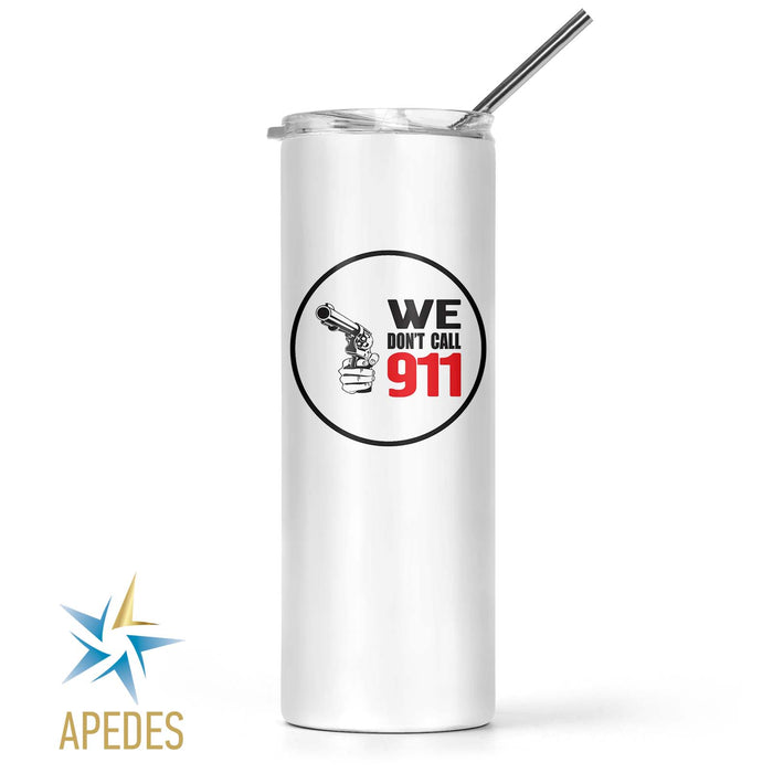 We Don't Call 911 Stainless Steel Skinny Tumbler 20 OZ